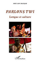 Couverture du livre « Parlons twi ; langue et culture » de Kofi Adu Manyah aux éditions Editions L'harmattan