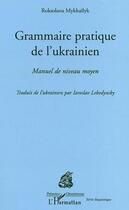 Couverture du livre « Grammaire pratique de l'Ukrainien : Manuel de niveau moyen » de Mykhailyk Roksolana aux éditions Editions L'harmattan