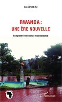 Couverture du livre « Rwanda : une ère nouvelle » de Brice Poreau aux éditions Editions L'harmattan