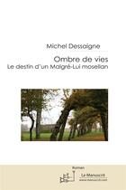 Couverture du livre « Ombre de vies ; le destin d'un malgré-Lui mosellan » de Michel Dessaigne aux éditions Le Manuscrit