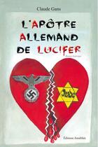Couverture du livre « L'apôtre allemand de Lucifer » de Claude Gans aux éditions Amalthee