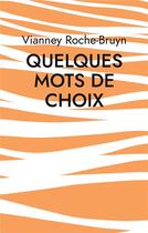 Couverture du livre « Quelques Mots de choix : Diverses gÃ¢teries poÃ©tiques » de Vianney Roche-Bruyn aux éditions Books On Demand
