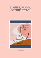 Couverture du livre « Louise, Fanny, Sophie et toi » de Jean Etienne aux éditions Books On Demand