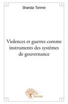 Couverture du livre « Violences et guerres comme instruments des systèmes de gouvernance » de Jean-Claude Shanda Tonme aux éditions Edilivre