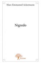 Couverture du livre « Nigredo » de Marc-Emmanuel Ackermann aux éditions Edilivre