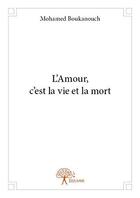 Couverture du livre « L'amour, c'est la vie et la mort » de Mohamed Boukanouch aux éditions Edilivre