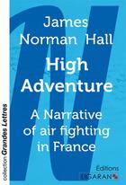 Couverture du livre « High Adventure (grands caractères) : A Narrative of air fighting in France » de James Norman Hall aux éditions Ligaran