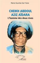 Couverture du livre « Cheikh Abdoul Aziz Aïdara : L'homme des deux rives » de Mame Goumba Sarr Kane aux éditions L'harmattan