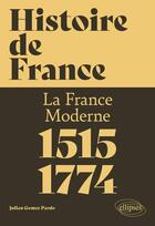 Couverture du livre « Histoire de France, volume 2 : La France moderne (1515-1774) » de Julian Gomez Pardo aux éditions Ellipses