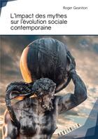 Couverture du livre « L'impact des mythes sur l'évolution sociale contemporaine » de Roger Geaniton aux éditions Publibook