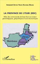 Couverture du livre « Province de l'Ituri (RDC) ; rôles des communautés de base face aux enjeux géostrategiques géopolitiques et socio-économiques » de Innocent Unyon Vakpa Katumba Oruma aux éditions L'harmattan