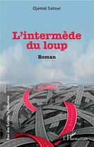 Couverture du livre « L'intermède du loup » de Djamal Satour aux éditions L'harmattan