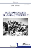 Couverture du livre « Des enfants cachés de la shoah témoignent » de Annie Tschirhart aux éditions L'harmattan