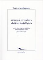 Couverture du livre « Entrevoir et vouloir ; Vladimir Jankélévitch » de Lucien Jerphagnon aux éditions Encre Marine