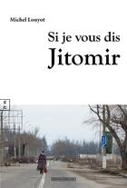 Couverture du livre « Si je vous dis Jitomir » de Michel Louyot aux éditions Complicites