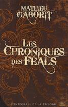 Couverture du livre « Les chroniques des Feals ; intégrale de la trilogie » de Mathieu Gaborit aux éditions Bragelonne