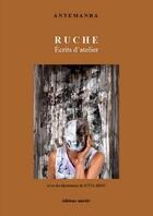 Couverture du livre « Ruche ; écrits d'atelier » de Antemanha aux éditions Unicite