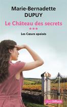 Couverture du livre « Le château des secrets Tome 3 : Les Coeurs apaisés » de Marie-Bernadette Dupuy aux éditions Libra Diffusio