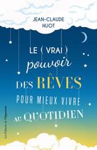 Couverture du livre « Le (vrai) pouvoir des rêves pour mieux vivre au quotidien » de Jean-Claude Huot aux éditions L'opportun