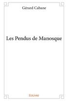 Couverture du livre « Les pendus de manosque » de Gerard Cabane aux éditions Edilivre