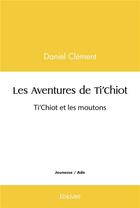 Couverture du livre « Les aventures de ti'chiot : ti'chiot et les moutons » de Daniel Clement aux éditions Edilivre