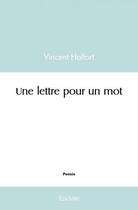 Couverture du livre « Une lettre pour un mot » de Halfort Vincent aux éditions Edilivre