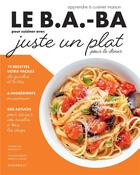 Couverture du livre « Le b.a-ba de la cuisine ; juste un plat pour le dîner » de Guillaume Marinette aux éditions Marabout