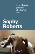 Couverture du livre « Les pianos perdus de Sibérie » de Sophy Roberts aux éditions Calmann-levy