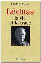 Couverture du livre « Emmanuel Lévinas ; la vie et la trace » de Salomon Malka aux éditions Jc Lattes