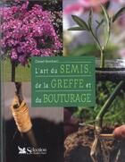 Couverture du livre « L'art du semis, de la greffe et du bouturage » de Daniel Brochard aux éditions Selection Du Reader's Digest