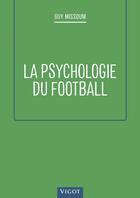 Couverture du livre « La psychologie du football » de Guy Missoum aux éditions Vigot
