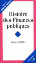 Couverture du livre « Histoire Des Finances Publiques » de Michel Bottin aux éditions Economica