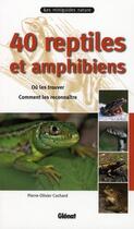 Couverture du livre « 40 reptiles et amphibiens ; où les trouver, comment les reconnaître » de Cochard P-O. aux éditions Glenat