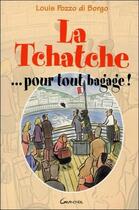 Couverture du livre « La tchatche ... pour tout bagage ! » de Louis Pozzo Di Borgo aux éditions Grancher