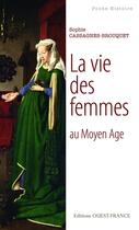 Couverture du livre « La vie des femmes au Moyen Age » de Sophie Brouquet aux éditions Editions Ouest-france