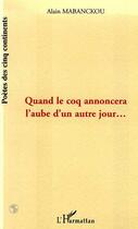 Couverture du livre « QUAND LE COQ ANNONCERA L'AUBE D'UN AUTRE JOUR » de Alain Mabanckou aux éditions L'harmattan