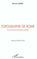 Couverture du livre « TOPOGRAPHIE DE ROME : Les sources littéraires latines » de Marie-José Kardos aux éditions L'harmattan