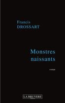 Couverture du livre « Monstres naissants » de Francis Drossart aux éditions La Bruyere