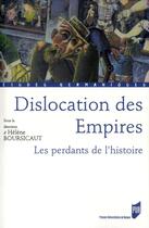 Couverture du livre « Dislocation des empires ; les perdants de l'histoire » de Helene Boursicaut aux éditions Pu De Rennes