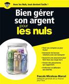 Couverture du livre « Bien gérer son argent pour les nuls (édition 2013) » de Pascale Micoleau-Marcel aux éditions First