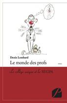 Couverture du livre « Le monde des profs ; le collège unique et la SEGPA » de Denis Lombard aux éditions Du Pantheon