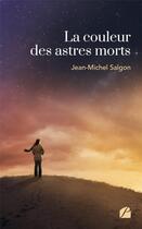 Couverture du livre « La couleur des astres morts » de Jean-Michel Salgon aux éditions Editions Du Panthéon