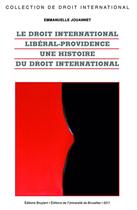 Couverture du livre « Le droit international libéral-providence ; une histoire du droit international » de Emmanuelle Jouannet aux éditions Bruylant