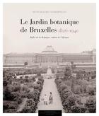 Couverture du livre « Le jardin botanique de Bruxelles (1826-1912) ; reflet de la Belgique, enfant de l'Afrique » de Denis Diagre-Vanderpelen aux éditions Academie Royale De Belgique