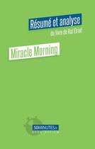 Couverture du livre « Miracle Morning : résumé et analyse du livre de Hal Elrod » de Viale Amelie aux éditions 50minutes.fr