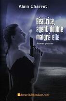 Couverture du livre « Beatrice, agent double malgre elle » de Alain Charret aux éditions Edilivre