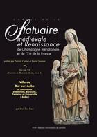 Couverture du livre « Corpus de la statuaire medievale et renaissance de champagne meridionale - 7, 1 - corpus de la statu » de Jean-Luc Liez aux éditions Pu De Nancy