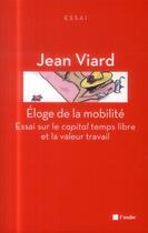 Couverture du livre « Éloge de la mobilité ; essai sur le capital temps libre et la valeur travail » de Jean Viard aux éditions Editions De L'aube