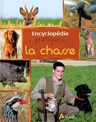 Couverture du livre « Encyclopédie pratique de la chasse » de Pascal Durantel aux éditions Artemis