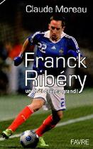 Couverture du livre « Franck Ribery ; un ch'ti devenu grand » de Claude Moreau aux éditions Favre